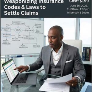 Promotional graphic for a 2-hour training course titled “Weaponizing Insurance Codes & Laws to Settle Claims,” focused on teaching strategic use of insurance regulations and legal standards to strengthen claims and achieve faster, higher settlements.